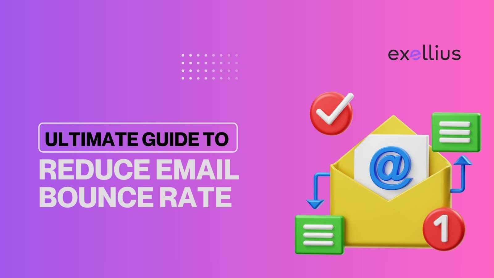Reduce Email Bounce Rate: Ultimate Guide to Verifying Leads with Exellius
